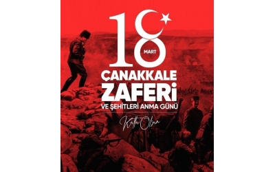 18 MART ÇANAKKALE ZAFERİ VE ŞEHİTLERİ ANMA GÜNÜ KUTLU OLSUN...
